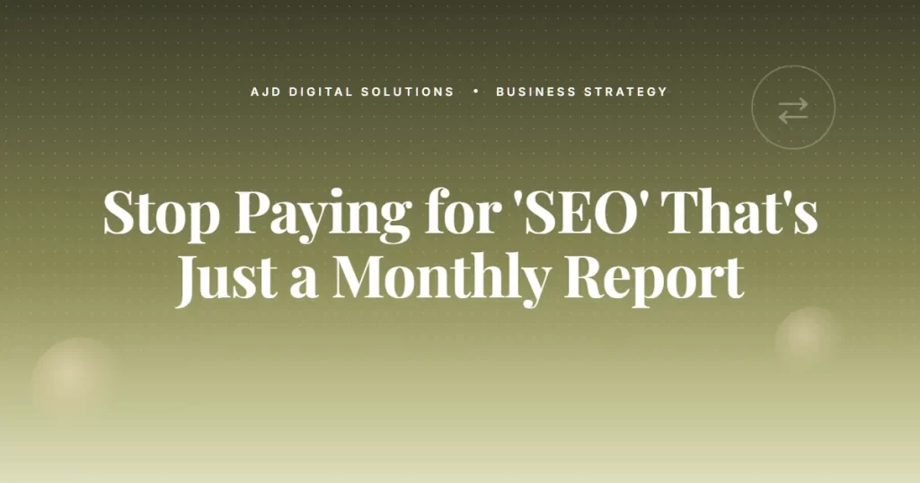 Stop Paying for 'SEO' That's Just a Monthly Report