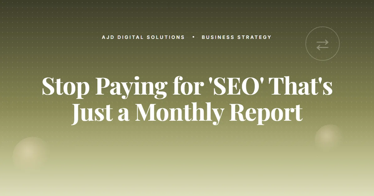 Stop Paying for 'SEO' That's Just a Monthly Report