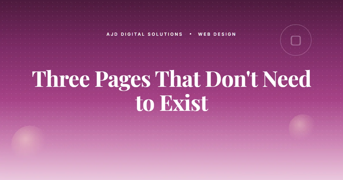 The Three Pages On Your Site That Don't Need To Exist