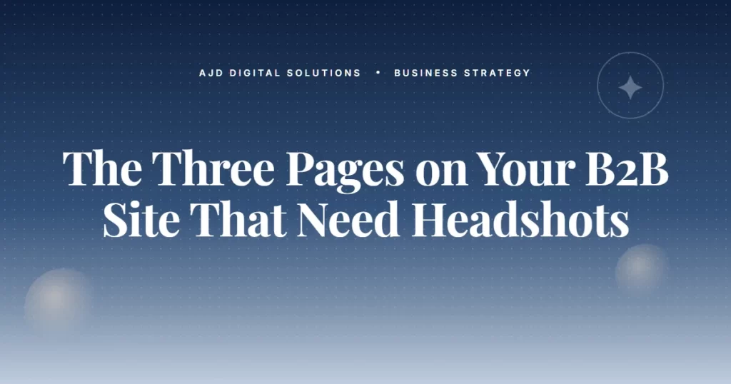 The Three Pages On Your B2B Site That Need Headshots