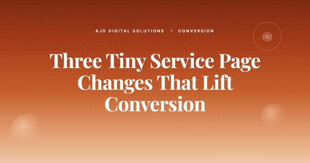 Three Tiny Service Page Changes That Lift Conversion