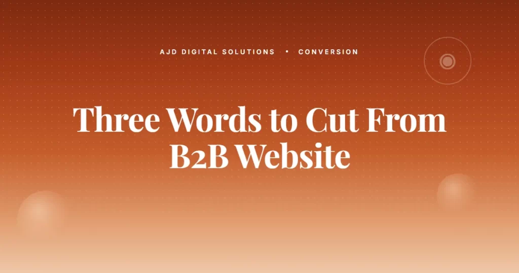 The Three Words To Cut From Every B2B Website