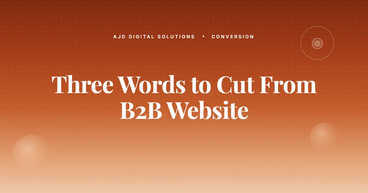The Three Words To Cut From Every B2B Website