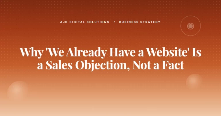 Why "We Already Have a Website" Is a Sales Objection, Not a Fact