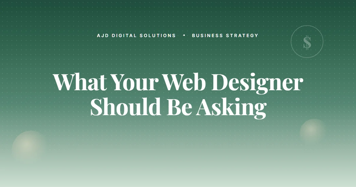 What Your Web Designer Should Be Asking — And Probably Isn't