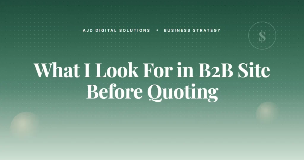 What I Look For In A B2B Site Before Quoting