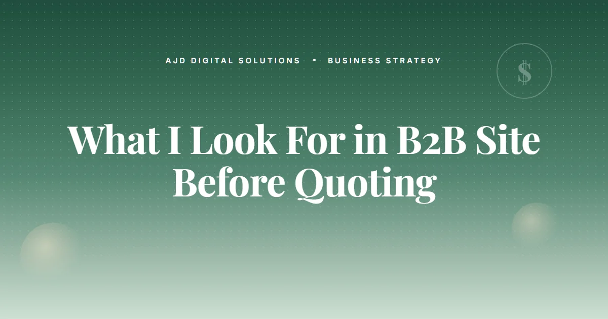 What I Look For In A B2B Site Before Quoting