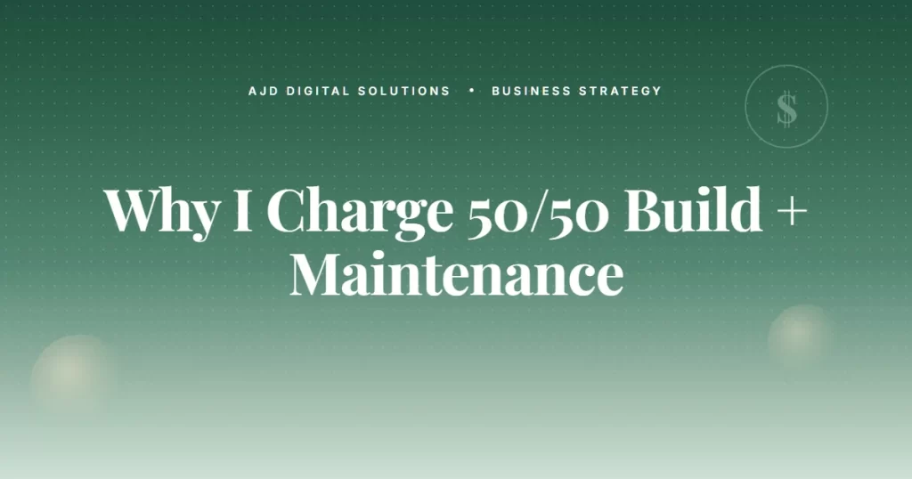 Why I Charge 50/50 Build + Maintenance (And Won't Split It)