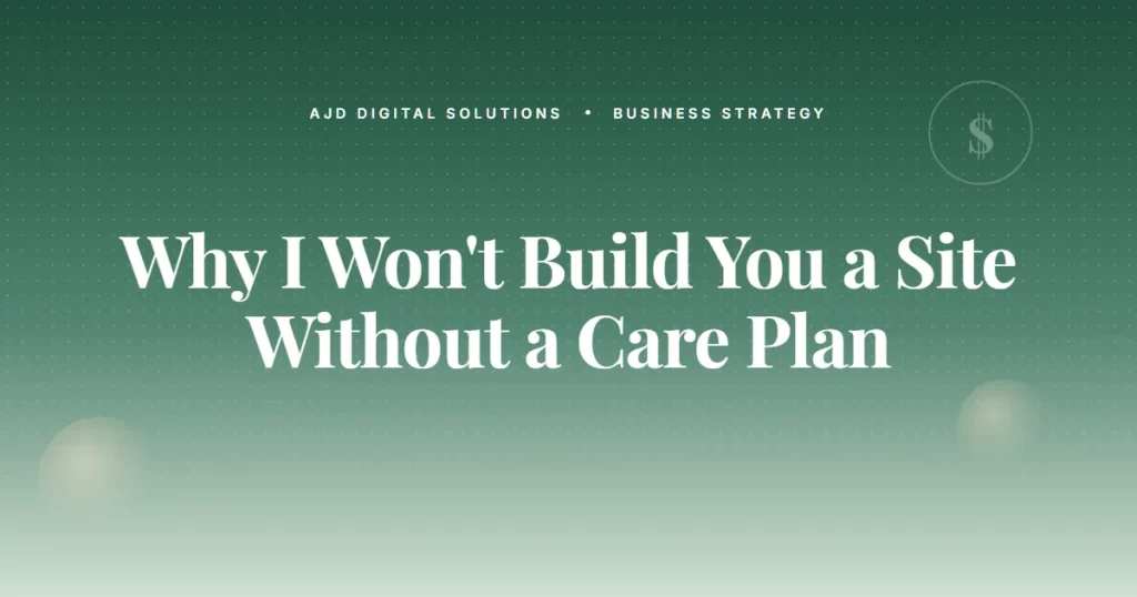 Why I Won't Build You a Site Without a Care Plan
