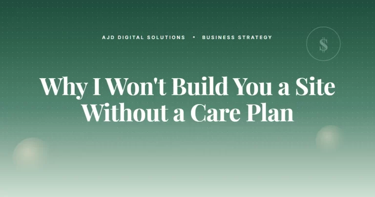 Why I Won't Build You a Site Without a Care Plan