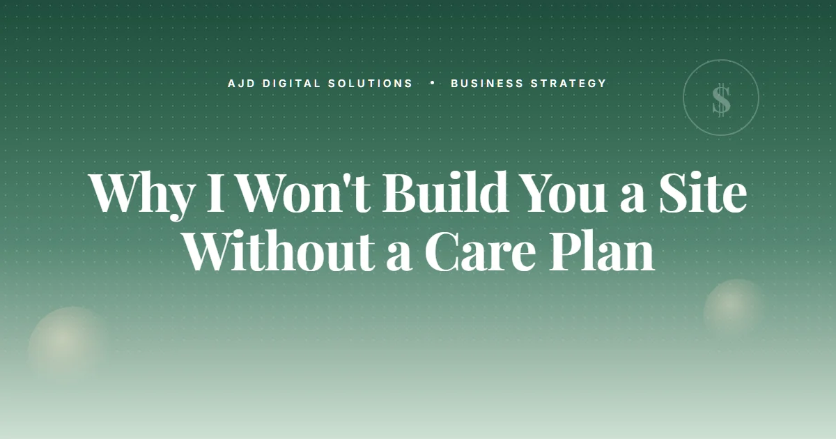 Why I Won't Build You a Site Without a Care Plan