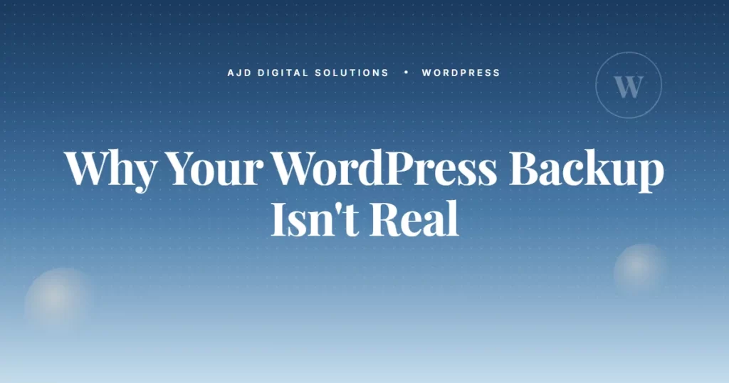 Why Your WordPress Backup Isn't A Real Backup