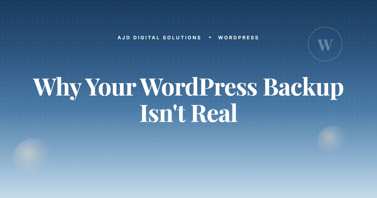 Why Your WordPress Backup Isn't A Real Backup
