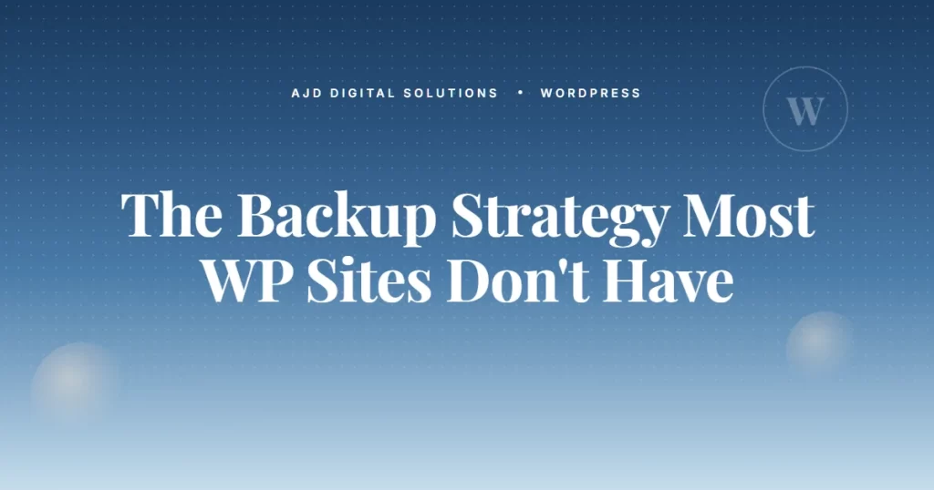 The Backup Strategy Most WordPress Sites Don't Actually Have