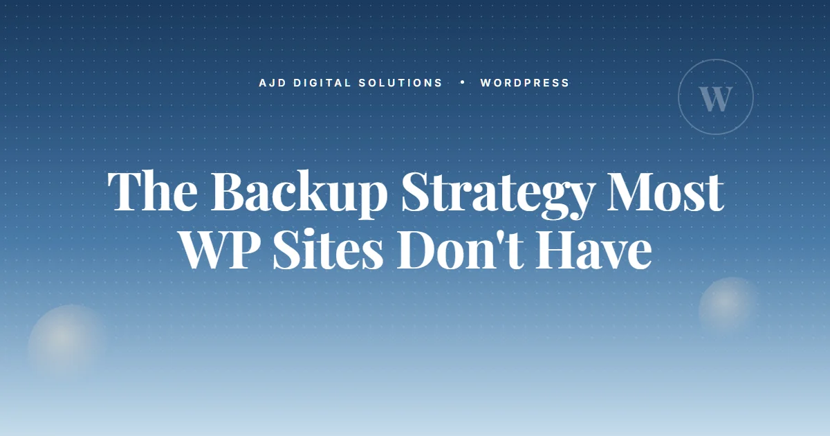 The Backup Strategy Most WordPress Sites Don't Actually Have