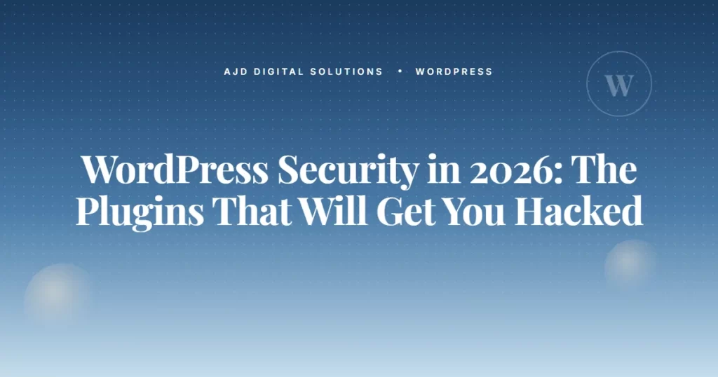 Wordpress Security 2026 Plugins That Get Hacked