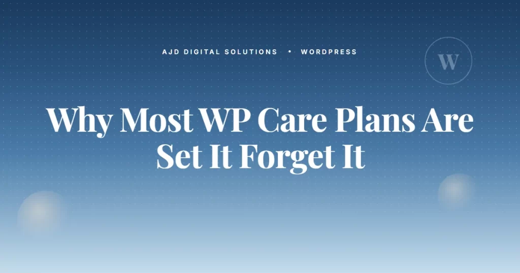 Why Most WordPress Care Plans Are Just 'Set It And Forget It'